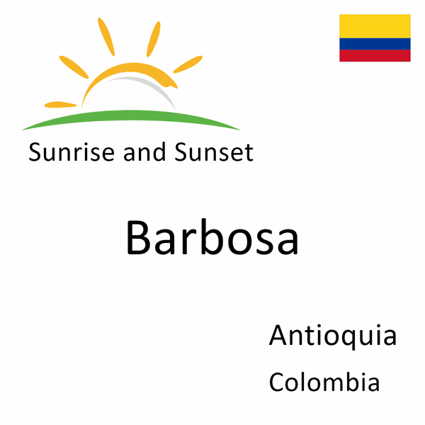 Sunrise and sunset times for Barbosa, Antioquia, Colombia