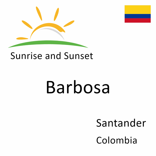 Sunrise and sunset times for Barbosa, Santander, Colombia