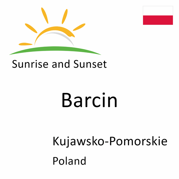Sunrise and sunset times for Barcin, Kujawsko-Pomorskie, Poland