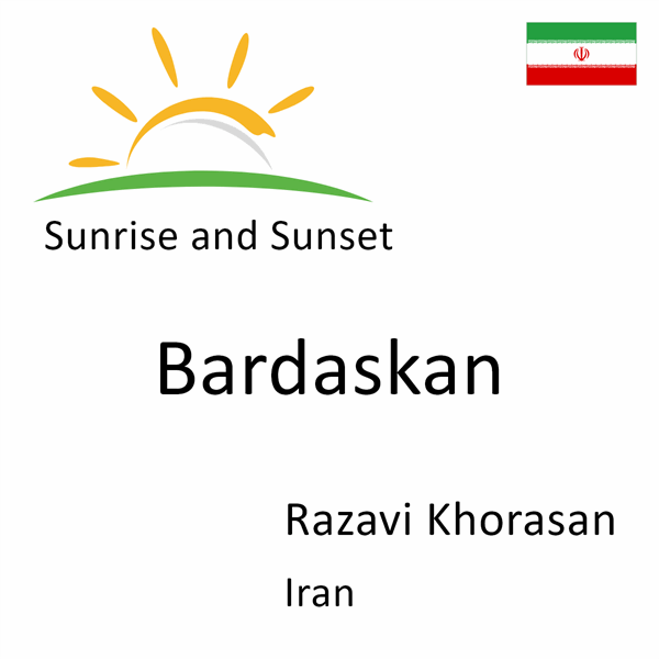 Sunrise and sunset times for Bardaskan, Razavi Khorasan, Iran