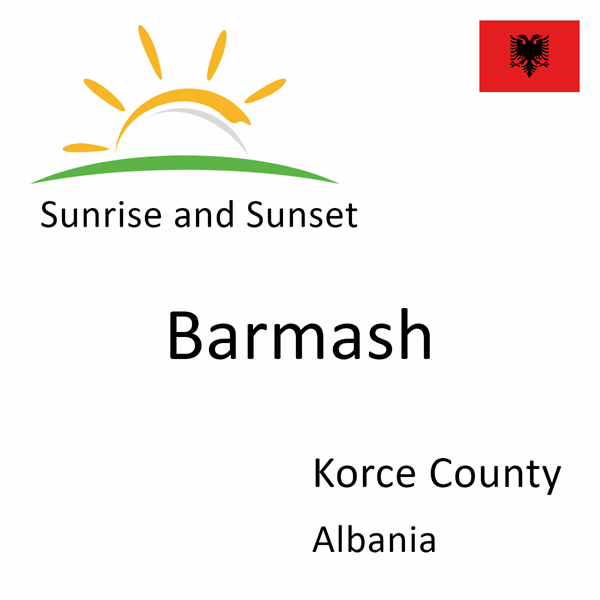 Sunrise and sunset times for Barmash, Korce County, Albania