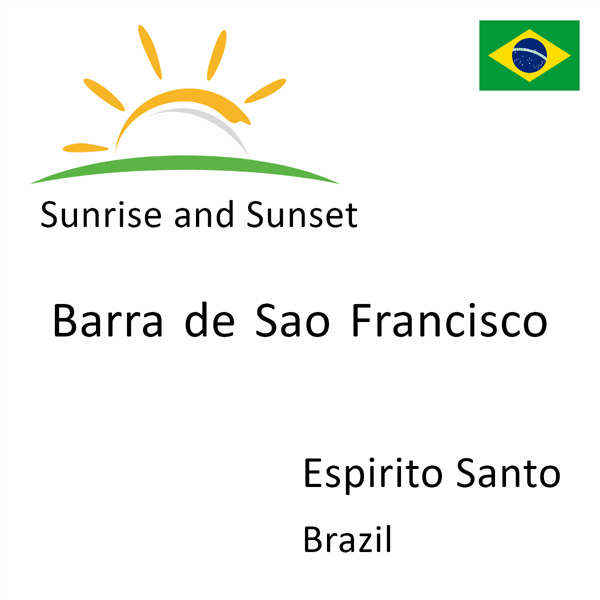 Sunrise and sunset times for Barra de Sao Francisco, Espirito Santo, Brazil