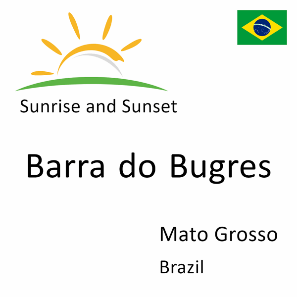 Sunrise and sunset times for Barra do Bugres, Mato Grosso, Brazil