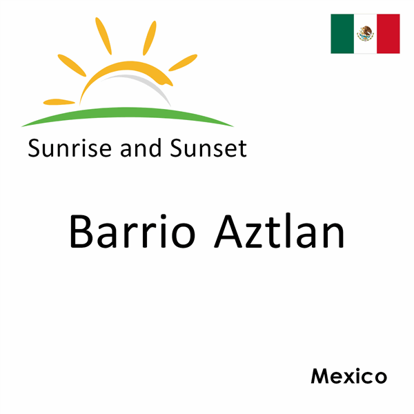 Sunrise and sunset times for Barrio Aztlan, Mexico