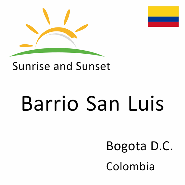 Sunrise and sunset times for Barrio San Luis, Bogota D.C., Colombia
