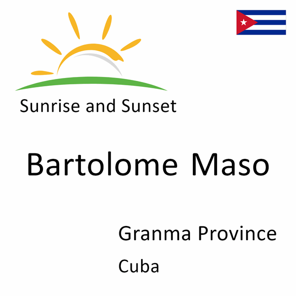 Sunrise and sunset times for Bartolome Maso, Granma Province, Cuba