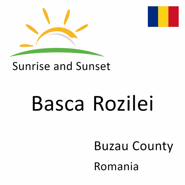 Sunrise and sunset times for Basca Rozilei, Buzau County, Romania