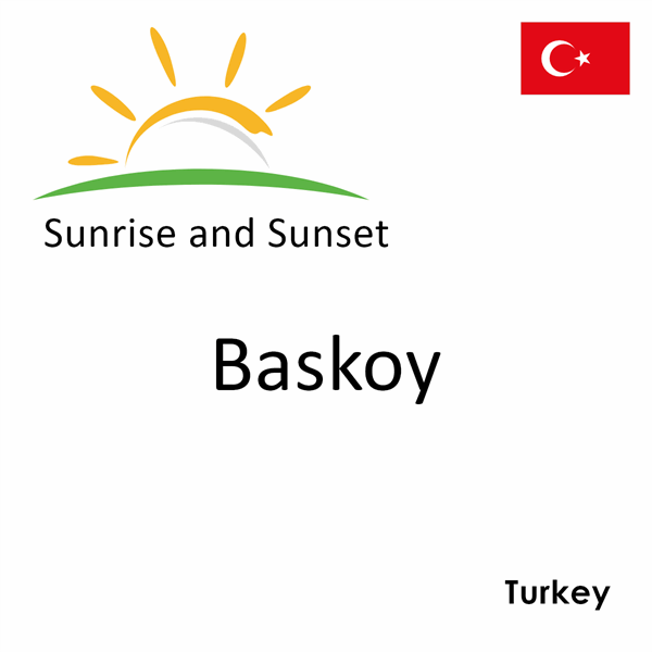 Sunrise and sunset times for Baskoy, Turkey