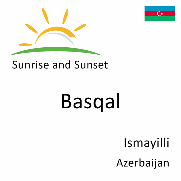 Sunrise and sunset times for Basqal, Ismayilli, Azerbaijan
