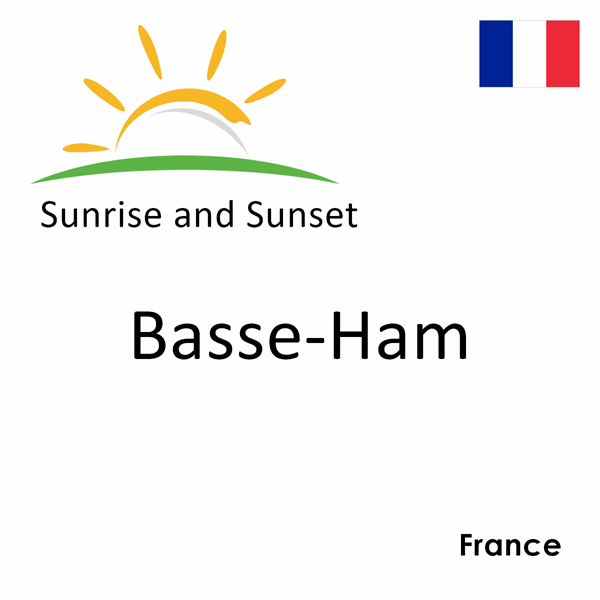 Sunrise and sunset times for Basse-Ham, France