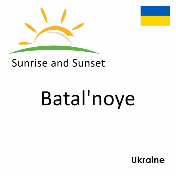 Sunrise and sunset times for Batal'noye, Ukraine