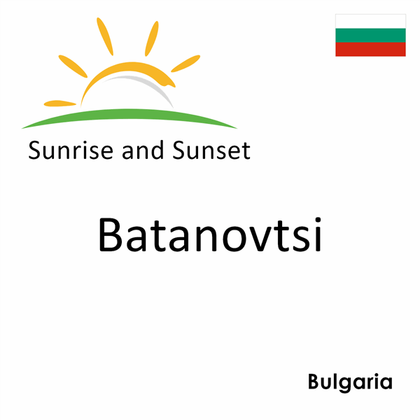Sunrise and sunset times for Batanovtsi, Bulgaria