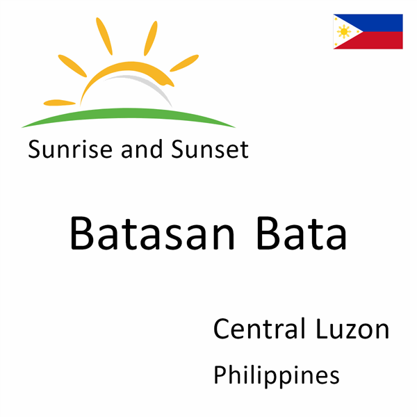 Sunrise and sunset times for Batasan Bata, Central Luzon, Philippines