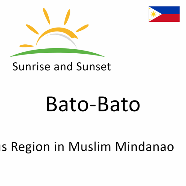 Sunrise and sunset times for Bato-Bato, Autonomous Region in Muslim Mindanao, Philippines