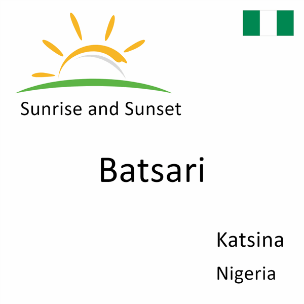 Sunrise and sunset times for Batsari, Katsina, Nigeria