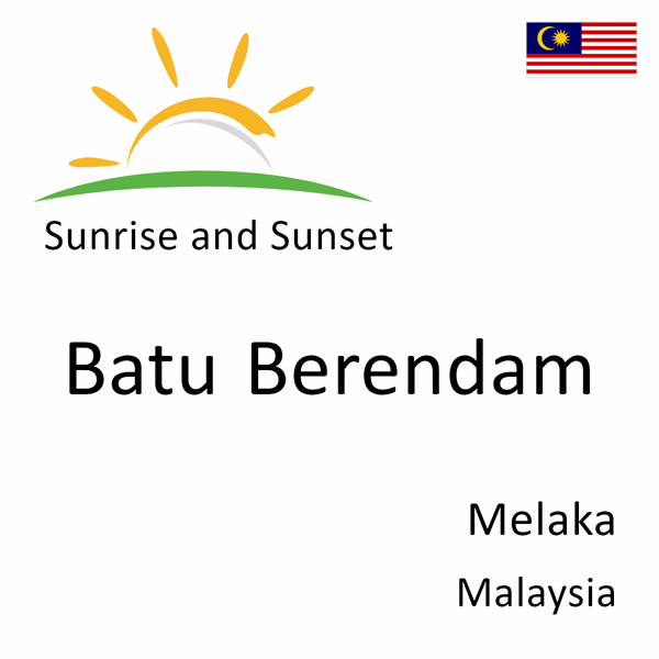 Sunrise and sunset times for Batu Berendam, Melaka, Malaysia