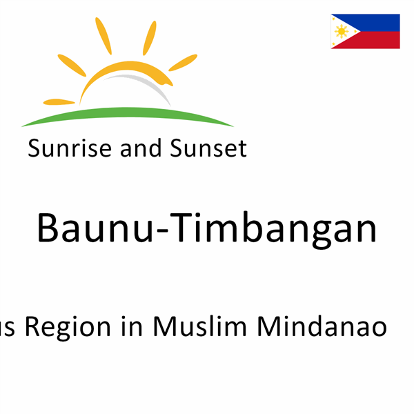 Sunrise and sunset times for Baunu-Timbangan, Autonomous Region in Muslim Mindanao, Philippines