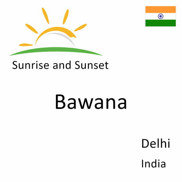 Sunrise and sunset times for Bawana, Delhi, India