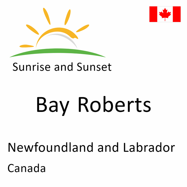 Sunrise and sunset times for Bay Roberts, Newfoundland and Labrador, Canada