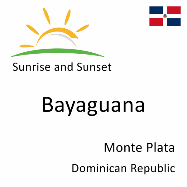Sunrise and sunset times for Bayaguana, Monte Plata, Dominican Republic