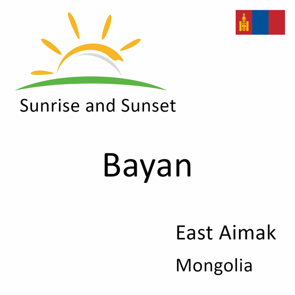 Sunrise and sunset times for Bayan, East Aimak, Mongolia