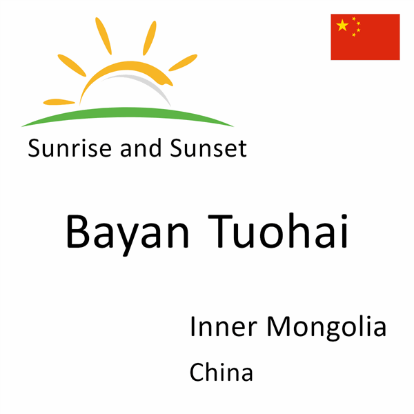 Sunrise and sunset times for Bayan Tuohai, Inner Mongolia, China