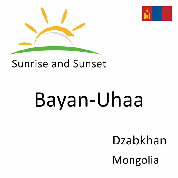Sunrise and sunset times for Bayan-Uhaa, Dzabkhan, Mongolia