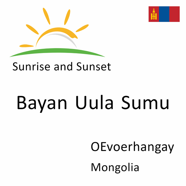 Sunrise and sunset times for Bayan Uula Sumu, OEvoerhangay, Mongolia