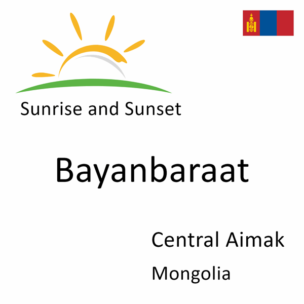Sunrise and sunset times for Bayanbaraat, Central Aimak, Mongolia