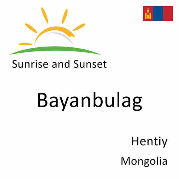 Sunrise and sunset times for Bayanbulag, Hentiy, Mongolia