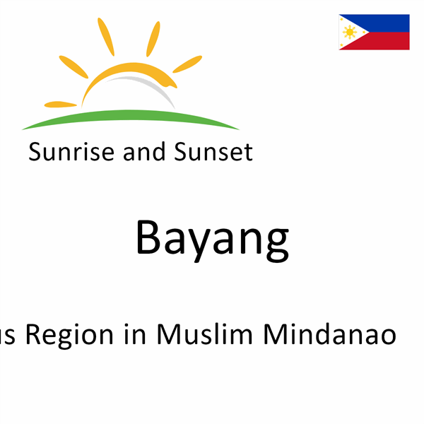 Sunrise and sunset times for Bayang, Autonomous Region in Muslim Mindanao, Philippines