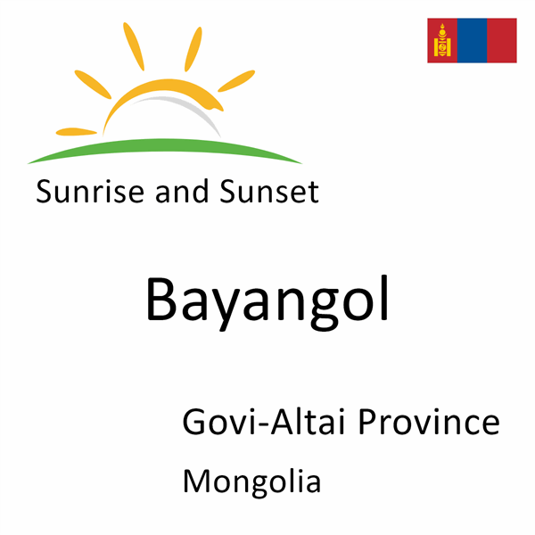Sunrise and sunset times for Bayangol, Govi-Altai Province, Mongolia
