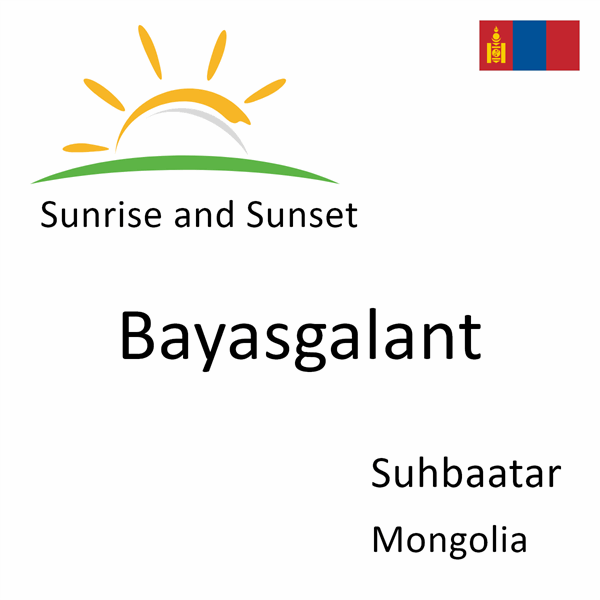 Sunrise and sunset times for Bayasgalant, Suhbaatar, Mongolia