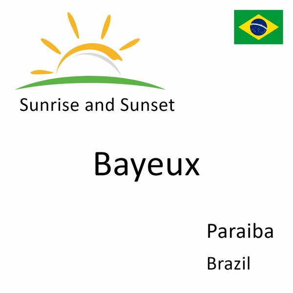 Sunrise and sunset times for Bayeux, Paraiba, Brazil