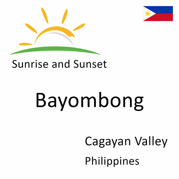 Sunrise and sunset times for Bayombong, Cagayan Valley, Philippines