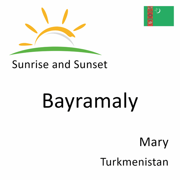 Sunrise and sunset times for Bayramaly, Mary, Turkmenistan