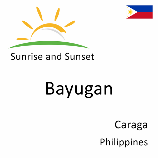 Sunrise and sunset times for Bayugan, Caraga, Philippines