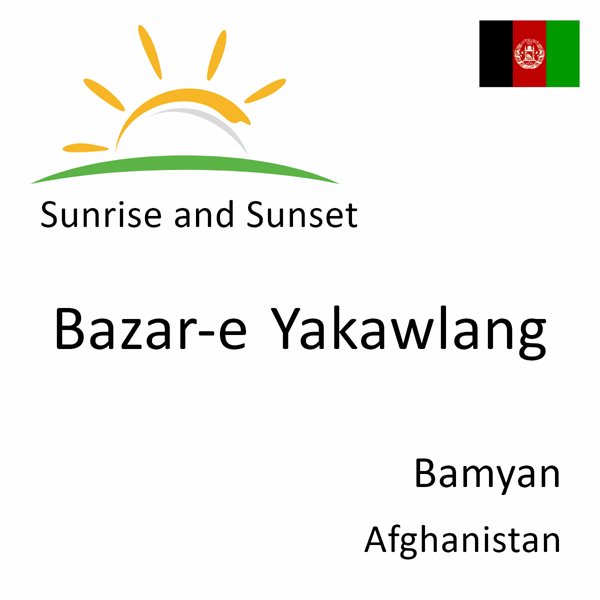 Sunrise and sunset times for Bazar-e Yakawlang, Bamyan, Afghanistan