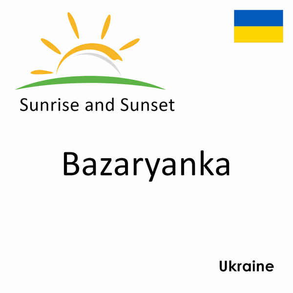 Sunrise and sunset times for Bazaryanka, Ukraine