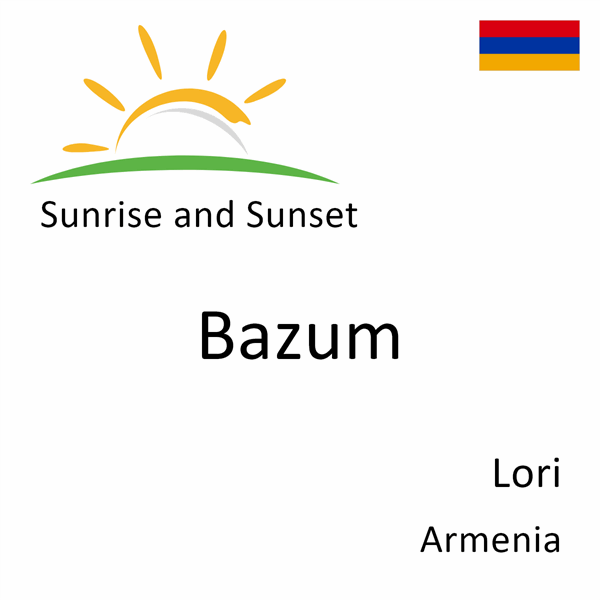 Sunrise and sunset times for Bazum, Lori, Armenia