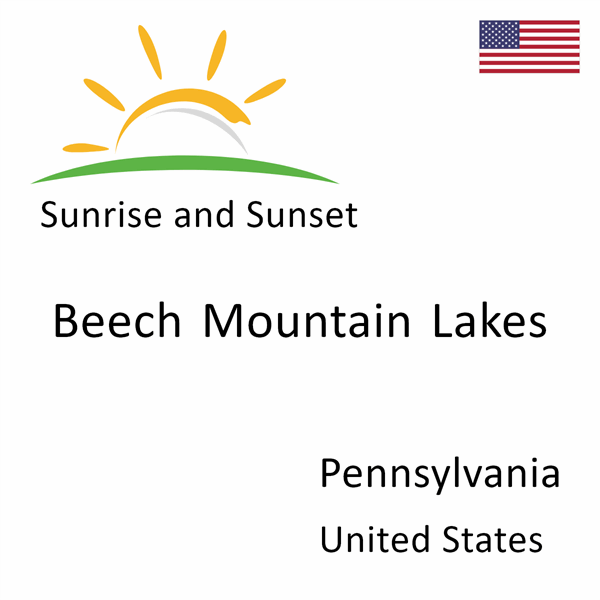 Sunrise and sunset times for Beech Mountain Lakes, Pennsylvania, United States