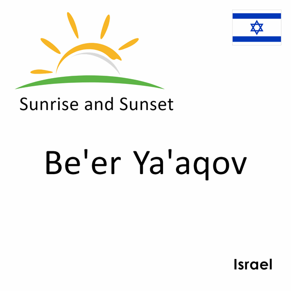 Sunrise and sunset times for Be'er Ya'aqov, Israel