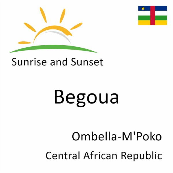 Sunrise and sunset times for Begoua, Ombella-M'Poko, Central African Republic