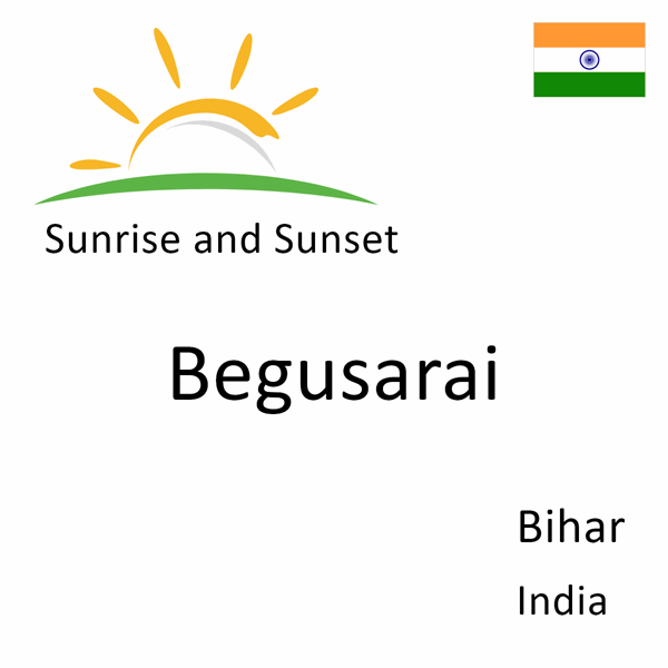 Sunrise and sunset times for Begusarai, Bihar, India