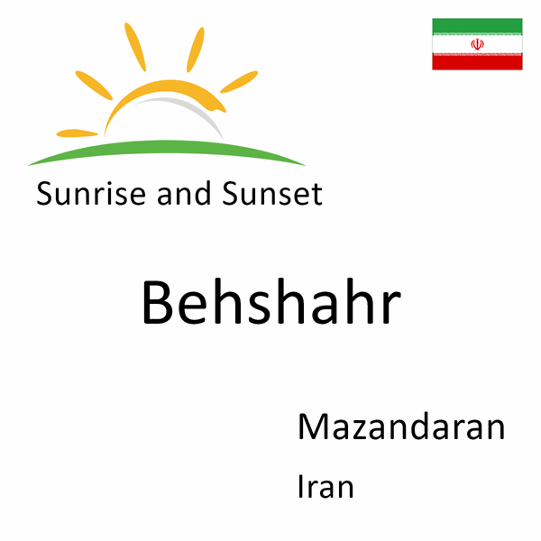 Sunrise and sunset times for Behshahr, Mazandaran, Iran