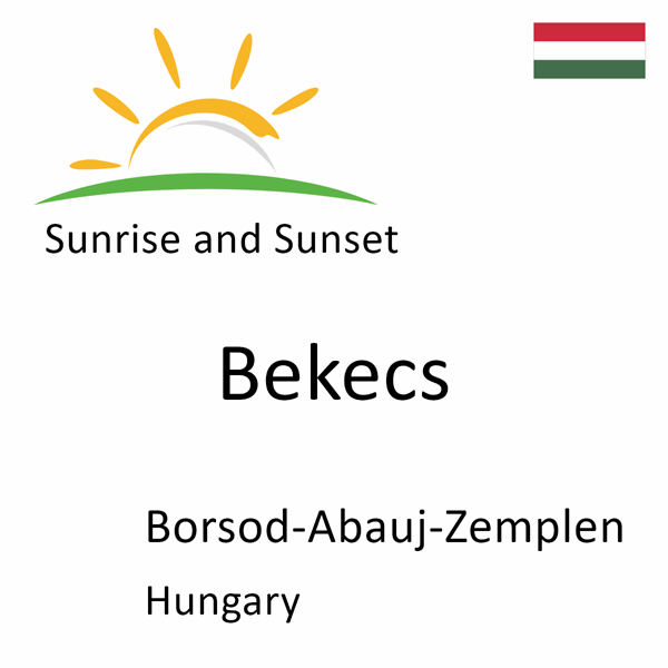 Sunrise and sunset times for Bekecs, Borsod-Abauj-Zemplen, Hungary