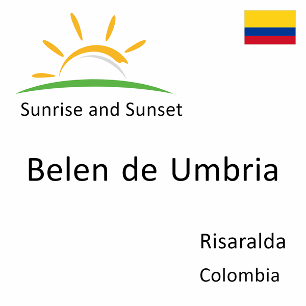 Sunrise and sunset times for Belen de Umbria, Risaralda, Colombia