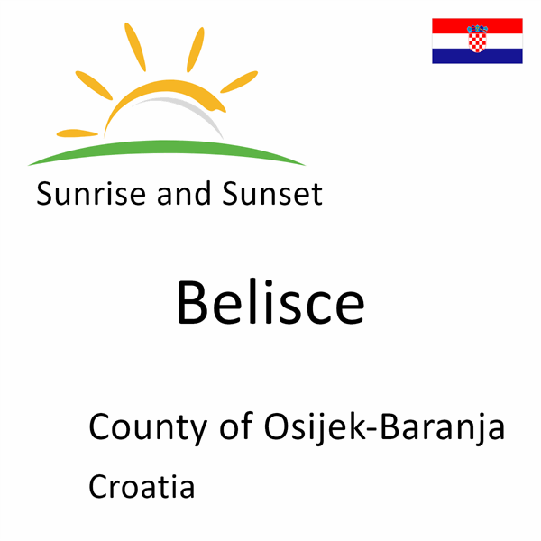 Sunrise and sunset times for Belisce, County of Osijek-Baranja, Croatia