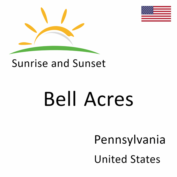 Sunrise and sunset times for Bell Acres, Pennsylvania, United States