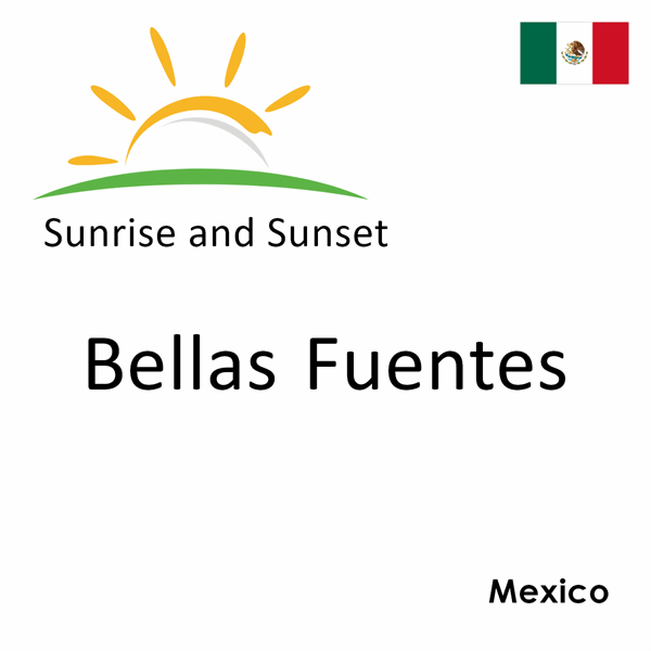 Sunrise and sunset times for Bellas Fuentes, Mexico